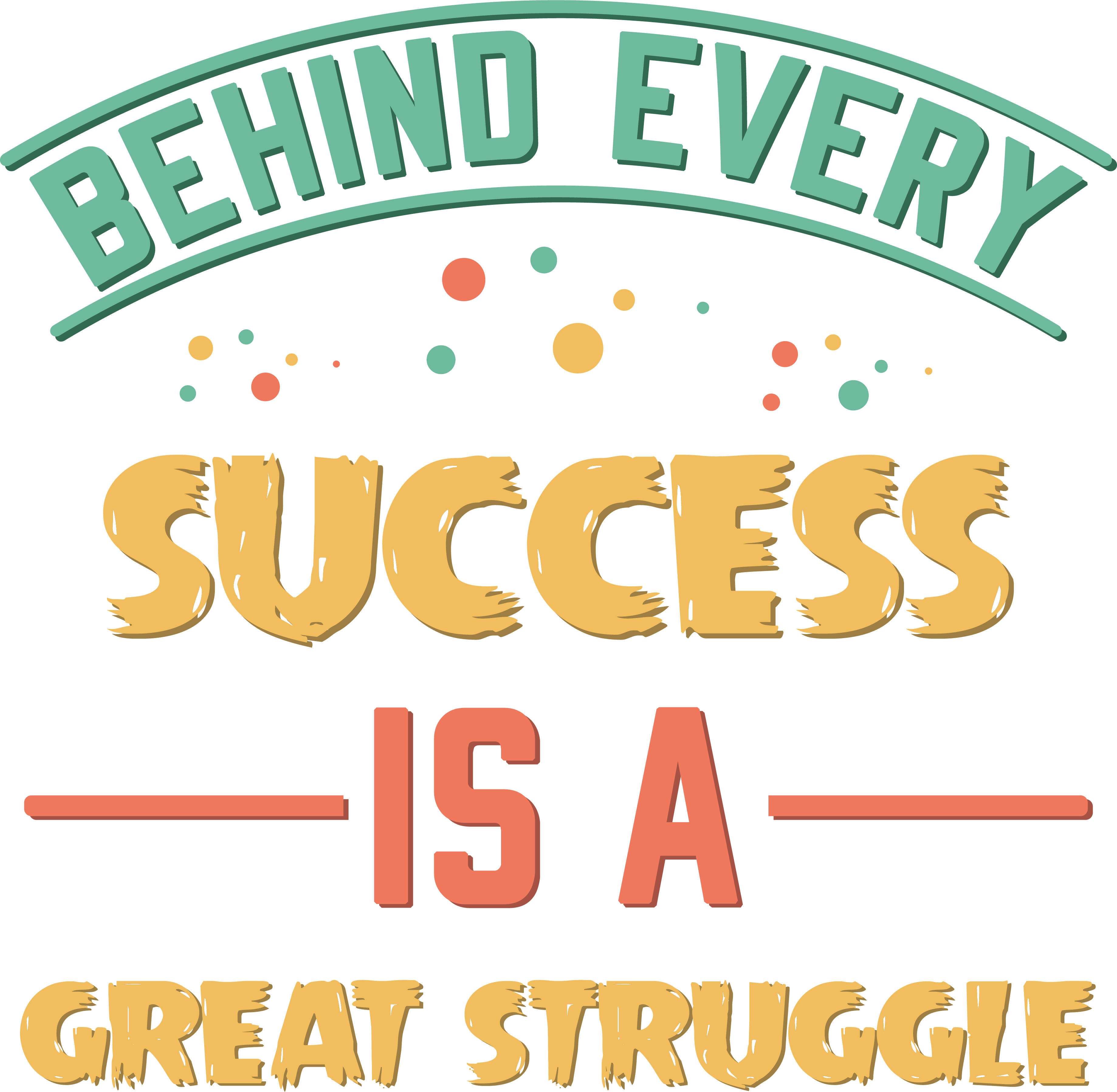 behind every success is a great struggle tshirt design 860