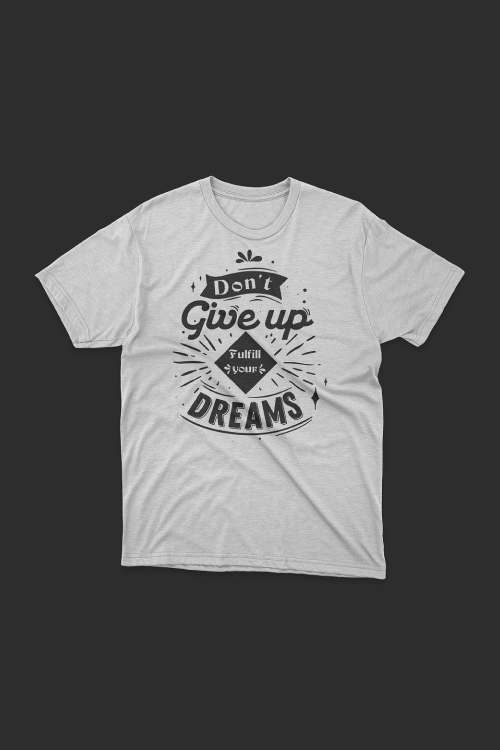 Don't Give Up Fulfill Your Dreams T Shirt Design pinterest preview image.