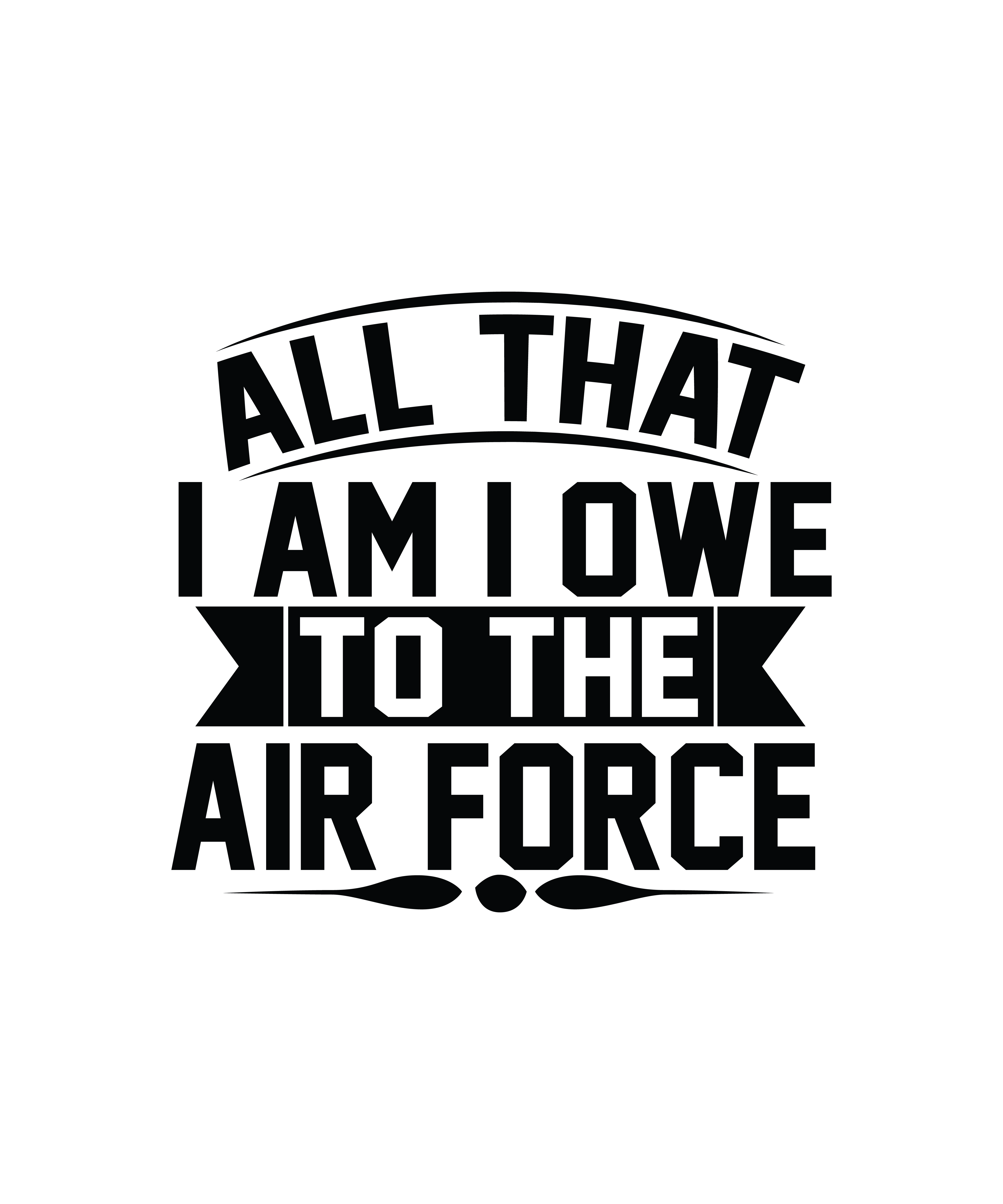 all that i am i owe to the air force 01 842