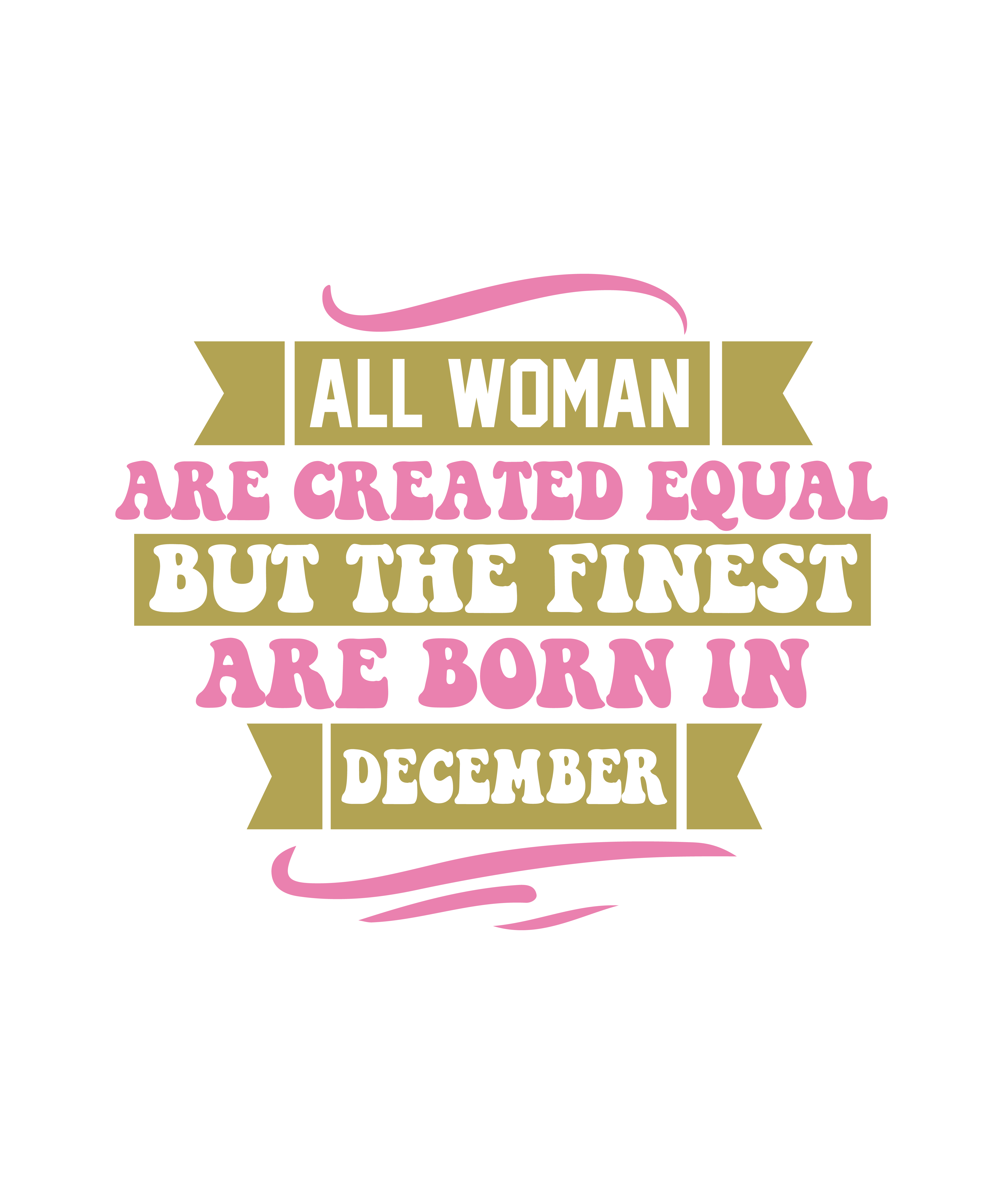 all woman are created equal but the finest are born in december 01 204