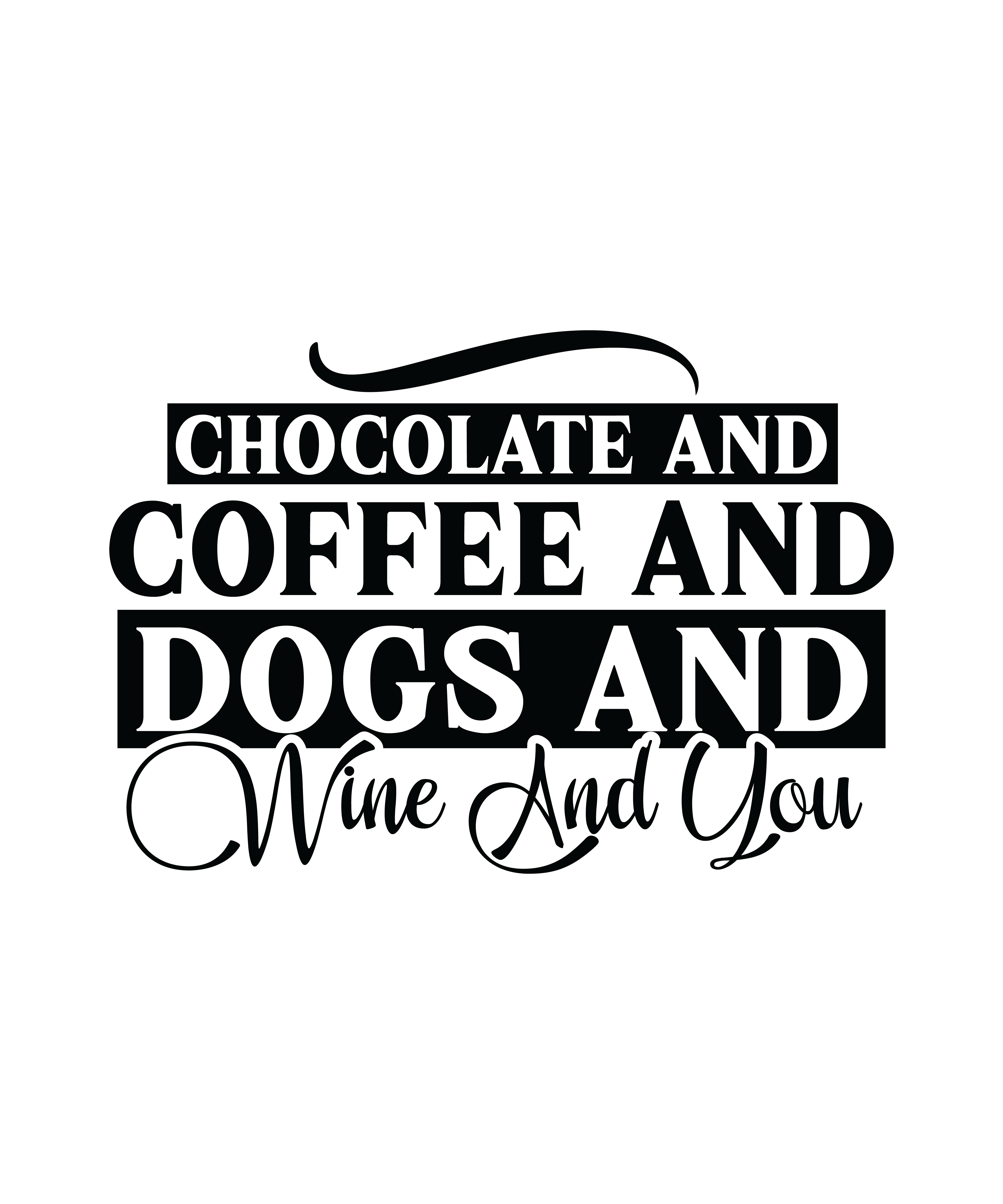 chocolate and coffee and dogs and wine and you 01 5