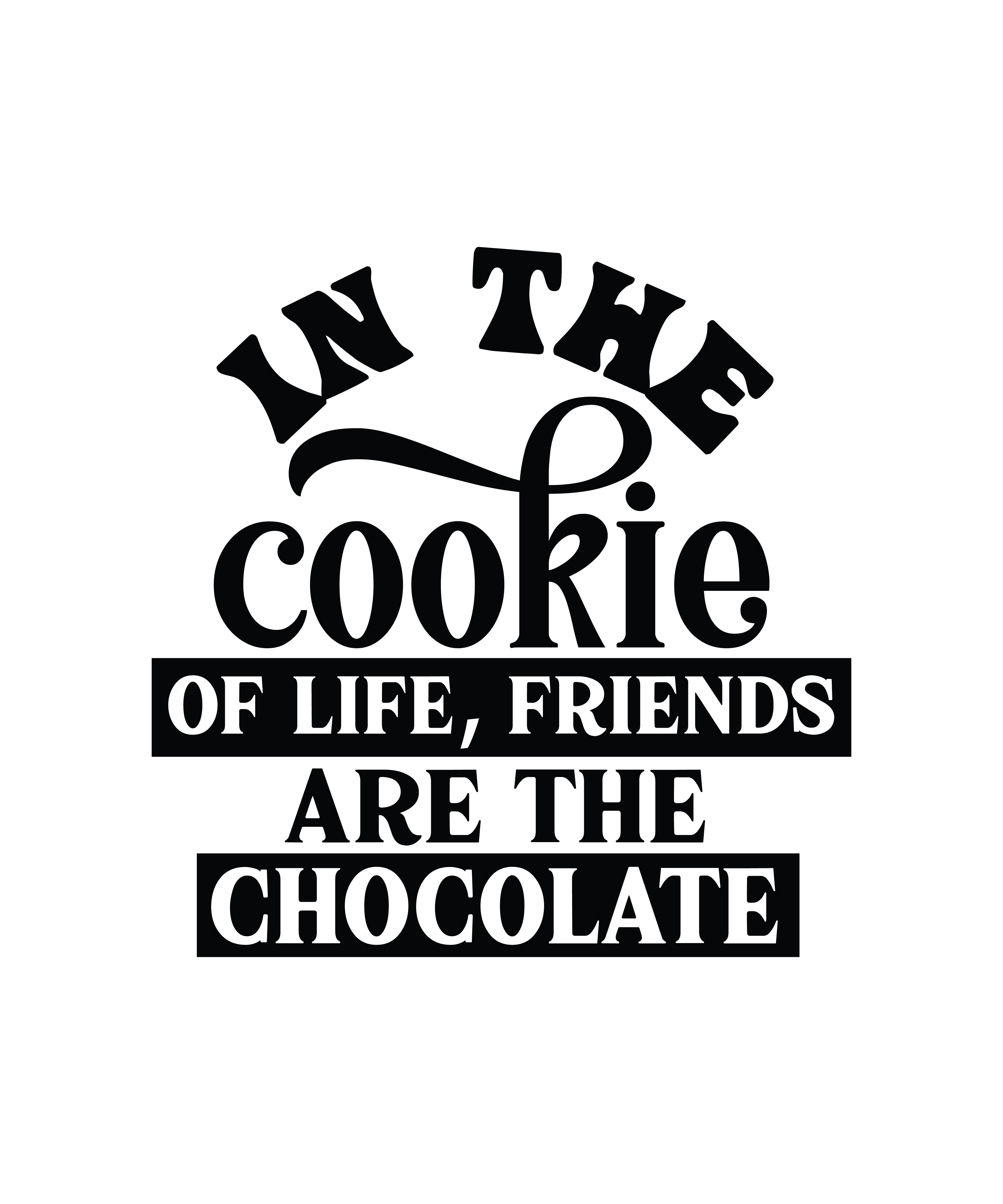 in the cookie of life friends are the chocolate 01 308