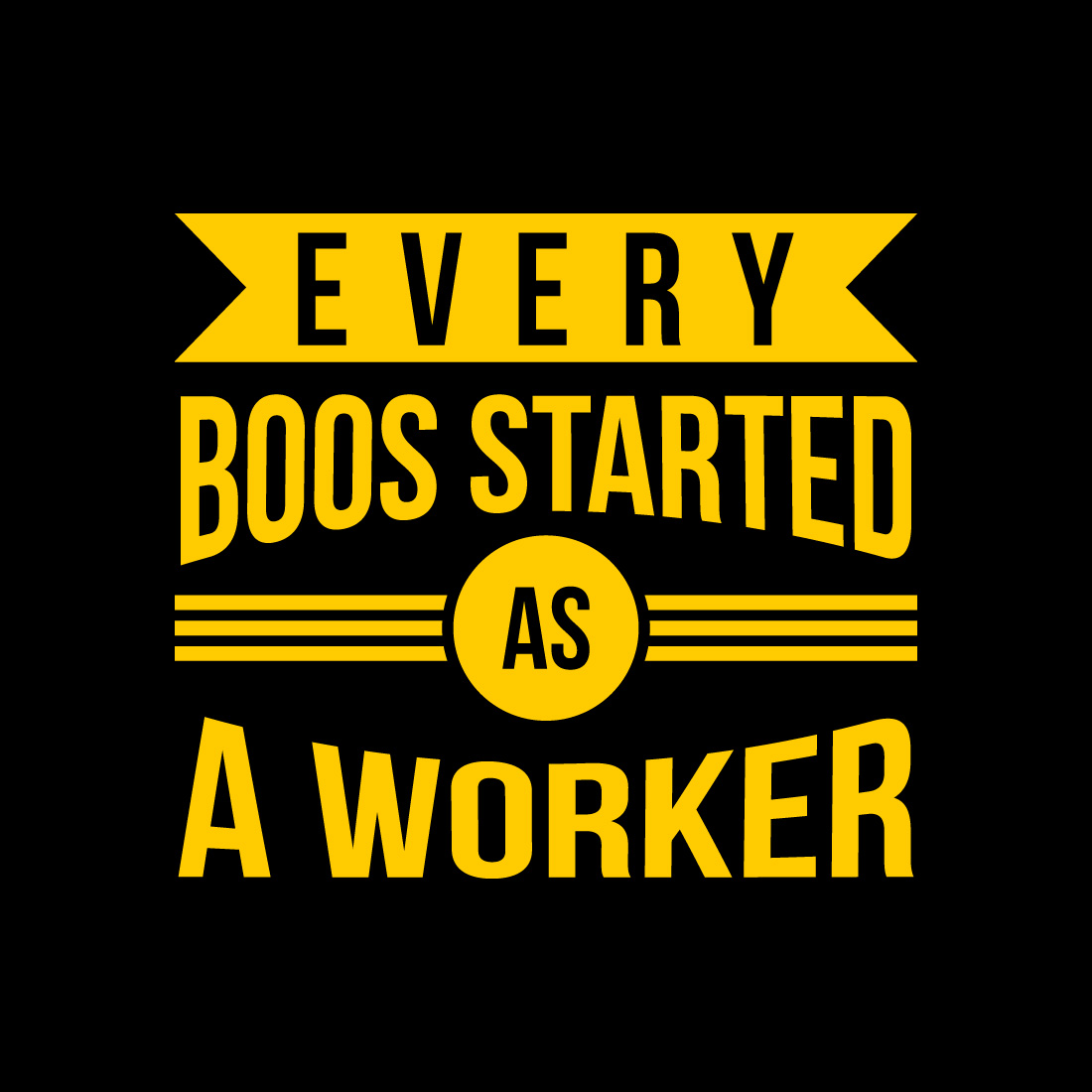 Every boss started as a worker tshirt design preview image.