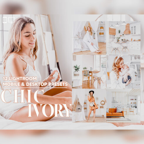 12 Chic Ivory Lightroom Presets, Interior Mobile Preset, Bright Airy Desktop LR Filter DNG Lifestyle Theme For Blogger Portrait Instagram cover image.