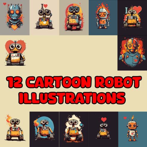 12 illustrations of cartoon robot , i love robots cover image.