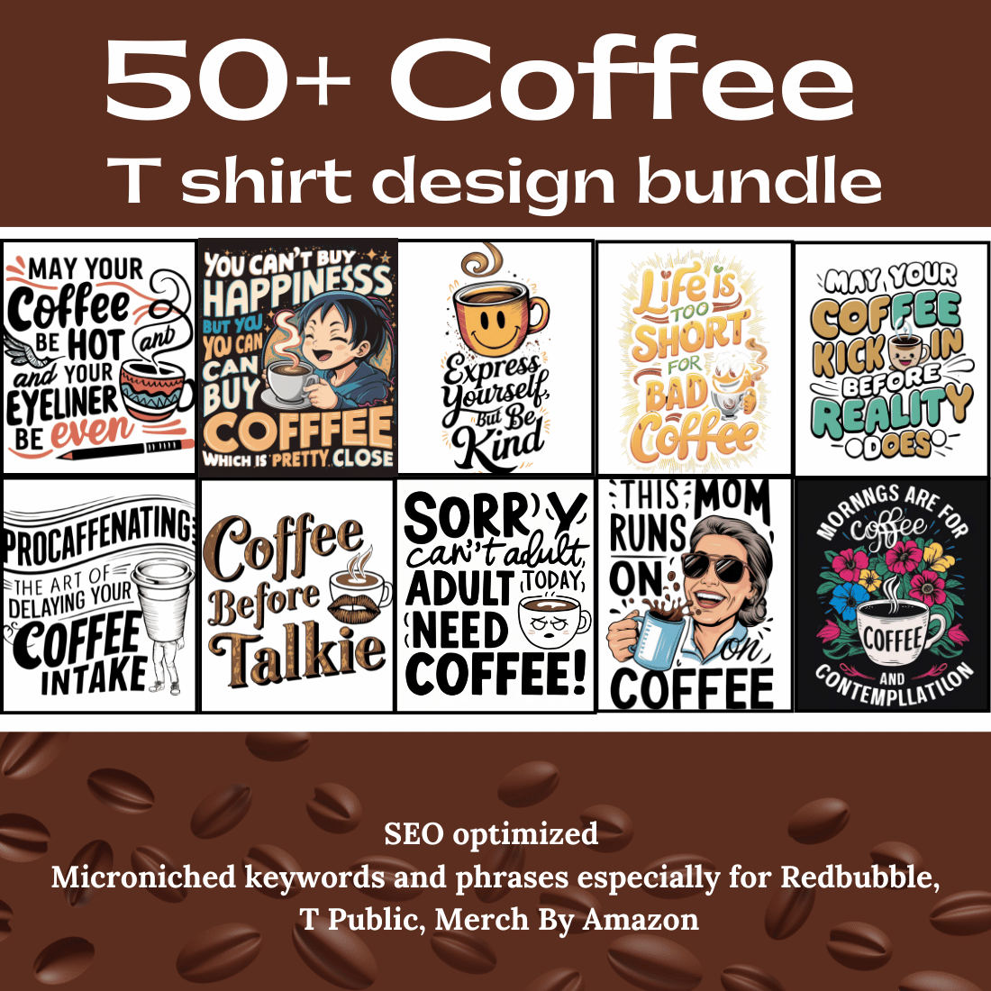 BUNDLE OF 50+ TRENDING COFFEE T SHIRT DESIGN: micro-niched well researched designs with low competition and high search volume for T-public, RedBubble, Merch By Amazon cover image.