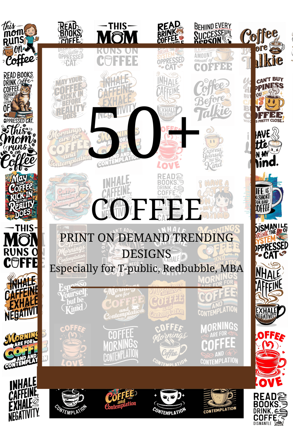 BUNDLE OF 50+ TRENDING COFFEE T SHIRT DESIGN: micro-niched well researched designs with low competition and high search volume for T-public, RedBubble, Merch By Amazon pinterest preview image.