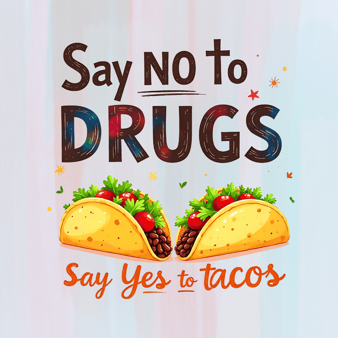 Say No to Drugs, Say Yes to Tacos T-Shirt Design preview image.