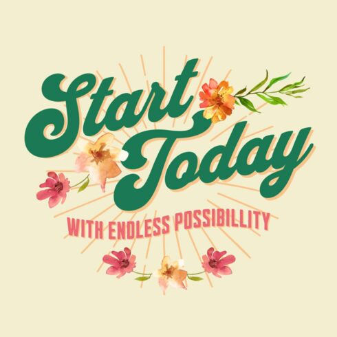 Start Today Floral Theme T-Shirt cover image.