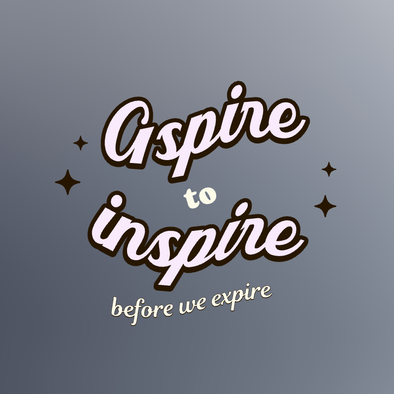 aspire to inspire when we expire 343