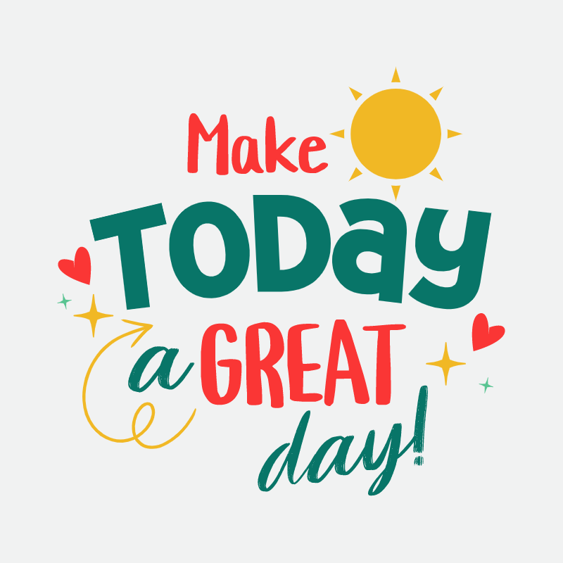 make today a great day 140