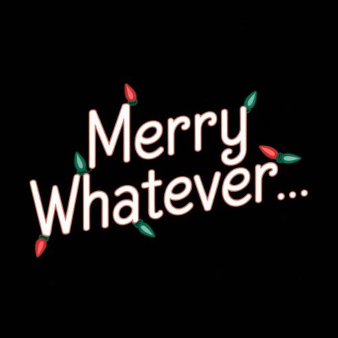 Merry Whatever T-shirt Design cover image.