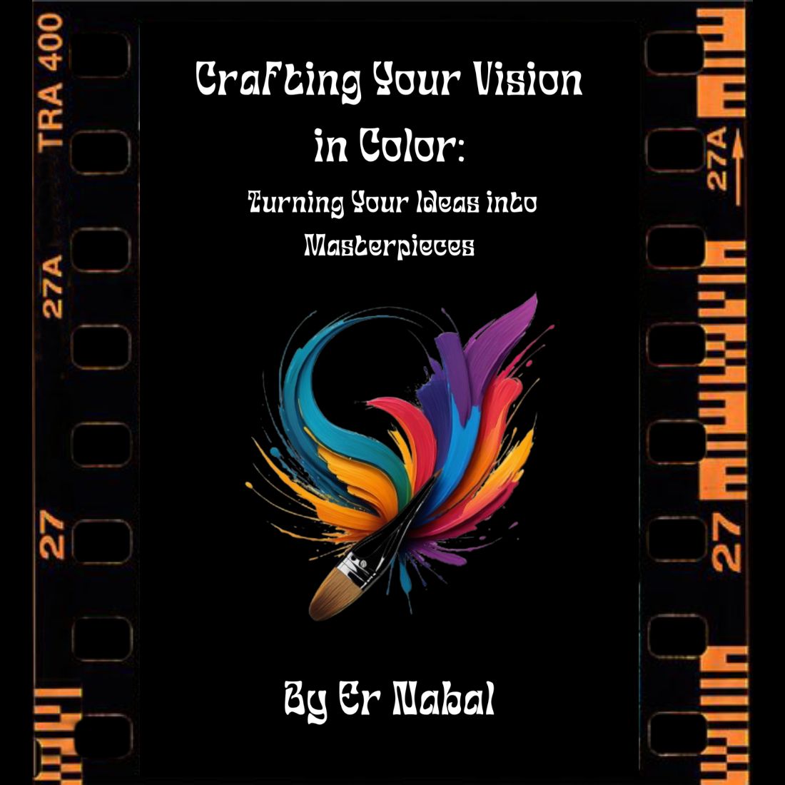 Crafting Your Vision in Color: Turning Your Ideas into Masterpieces cover image.