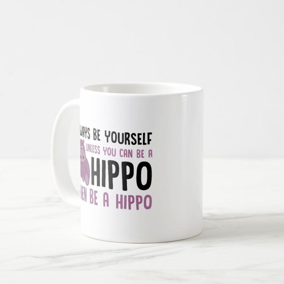 Gifts For Hippo Lovers - Always Be Yourself, Be A Hippo - Cute and Funny Mug Design cover image.