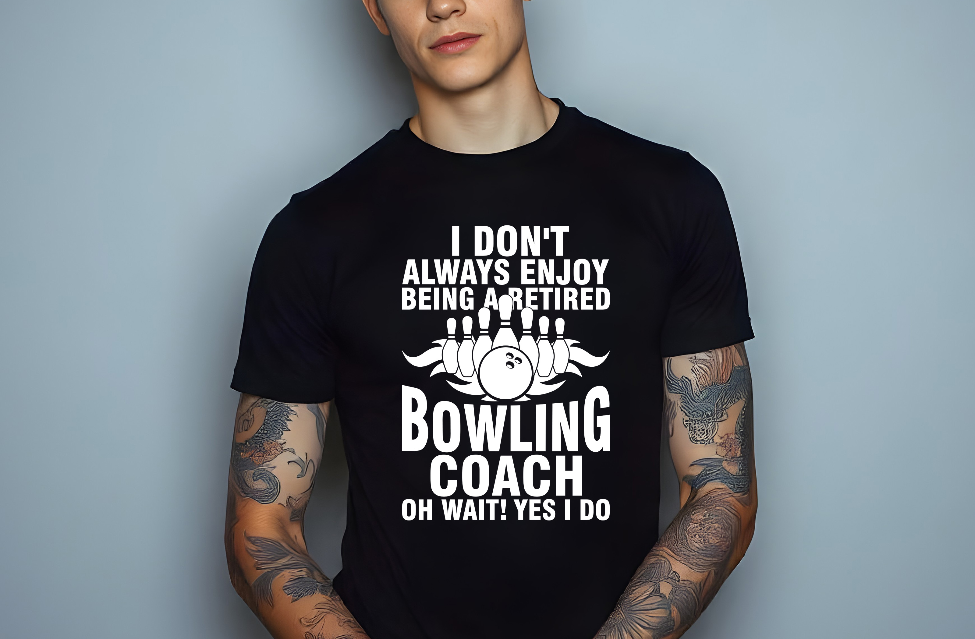 i dont always enjoy being a retired bowling coach oh wait yes i do graphic designs male t shirt mockups 415