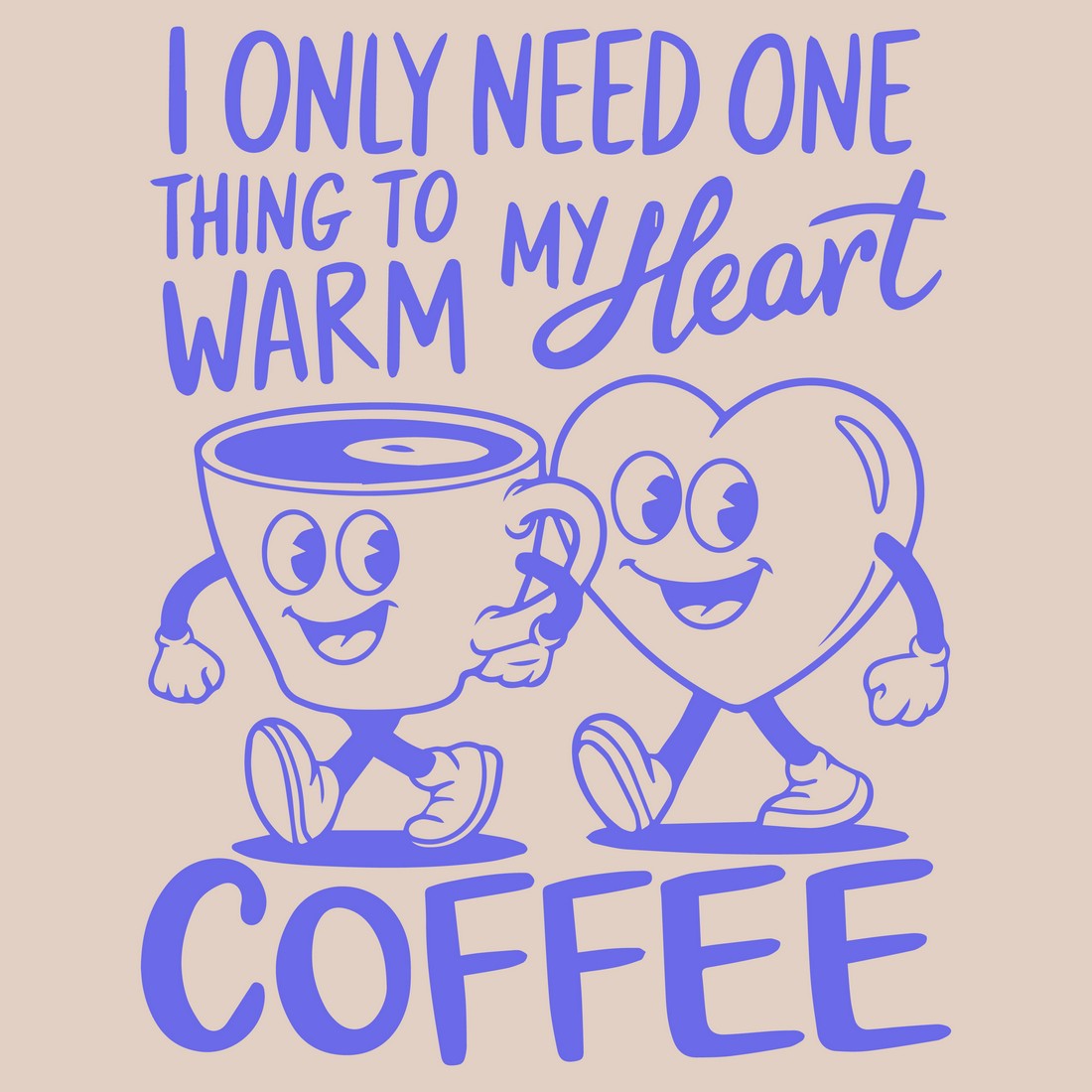 i only need one thing to my warm heart coffee 100 792