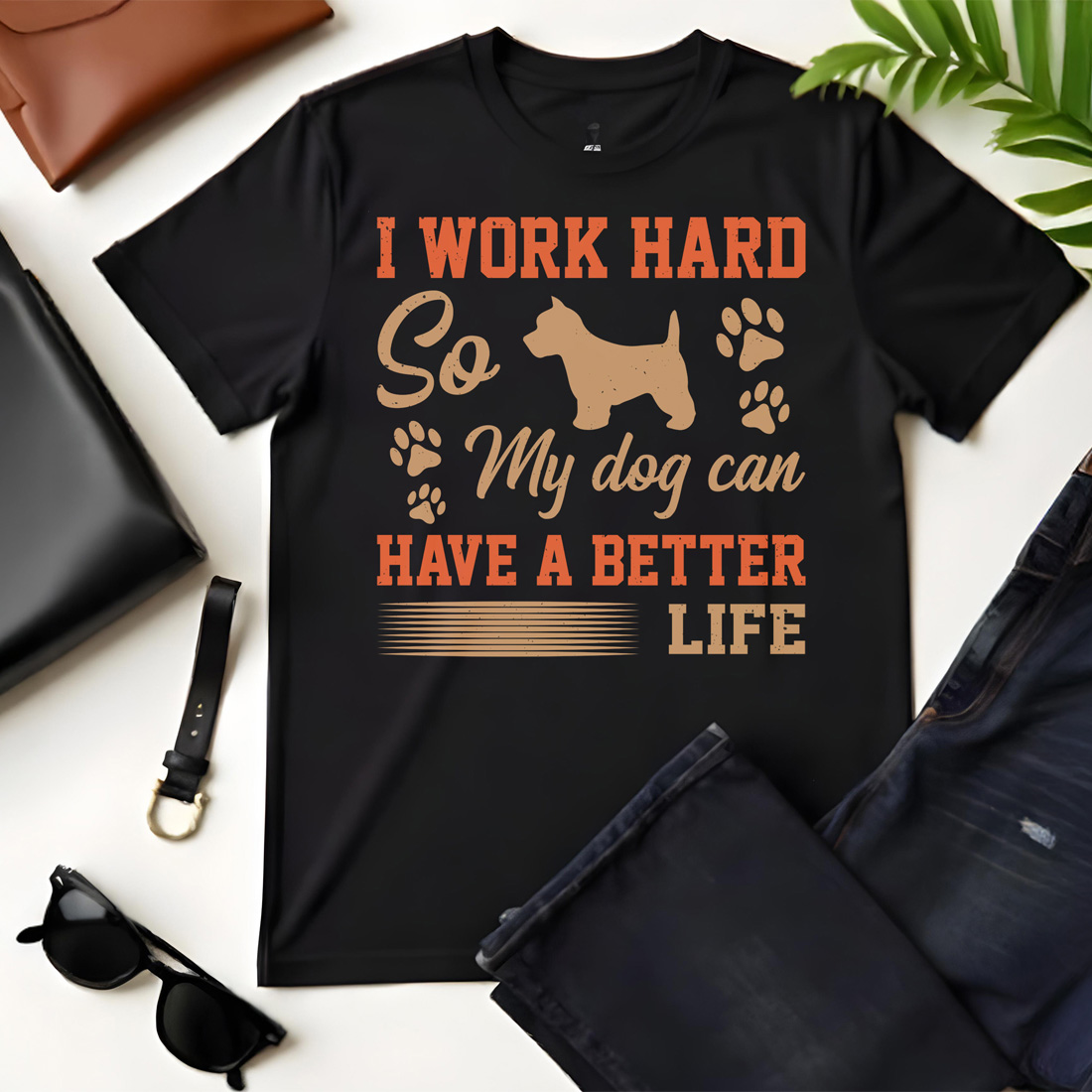 i work hard so my dog can have a better life black flat tshirt mockup 74