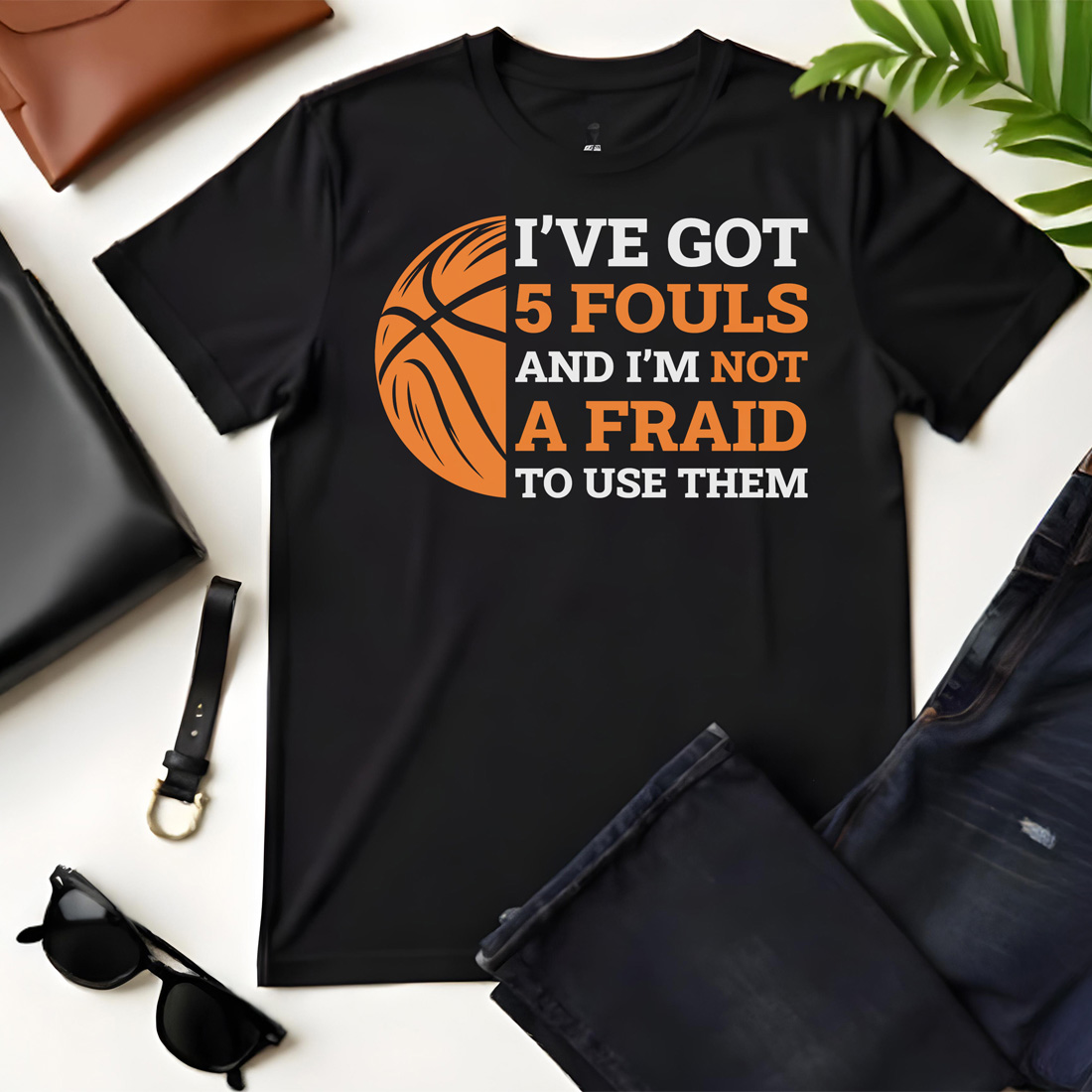 ive got 5 fouls and im not a fraid to use them black flat tshirt mockup 364