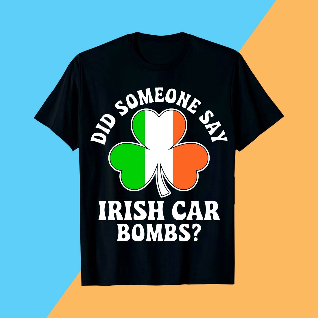 Did Someone Say Irish Car Bombs St Patrick’s Day T-shirt design cover image.