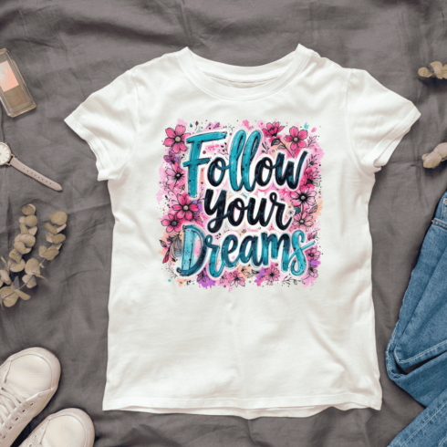 Colorful Flowers and Follow Your Dreams T-shirt Design cover image.