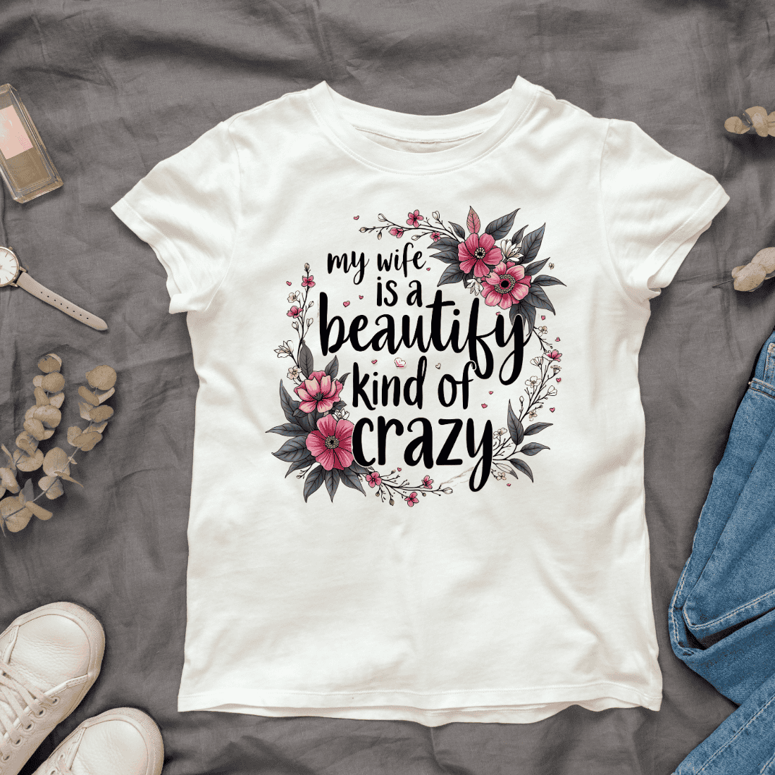 My wife is a beautify kind of crazy T-Shirt Design cover image.