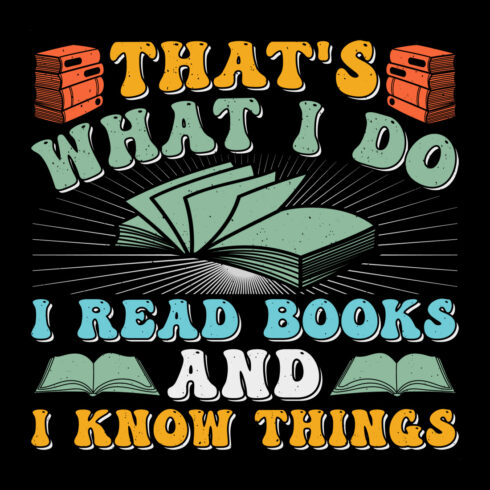 That's What I Do I Read Books and I Know Things Read Book Learn Reading Sublimation T-Shirt Vector Graphic Design cover image.