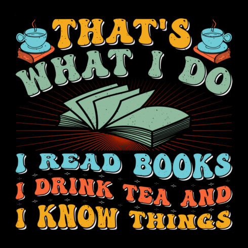 That's What I Do I Read Books I Drink Tea and I Know Things Reading Sublimation Retro Vintage T-Shirt Graphic cover image.