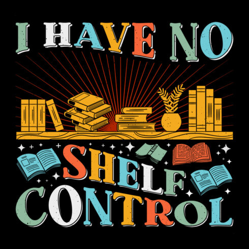 I Have No Shelf Control Read Book Reading Sublimation Retro Vintage T-Shirt Vector Graphic Design cover image.