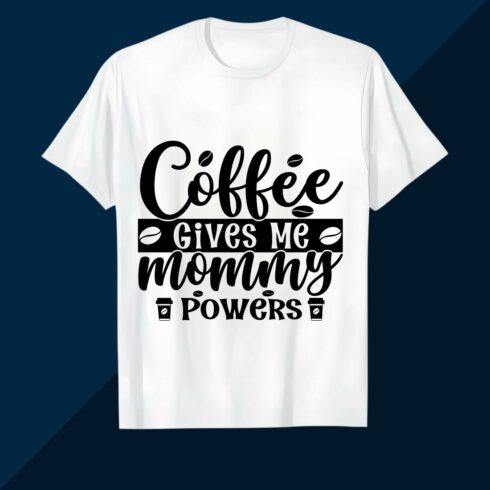 Coffee Gives Me Mommy Powers Design SVG EPS AI PNG Mother’s T shirt cover image.