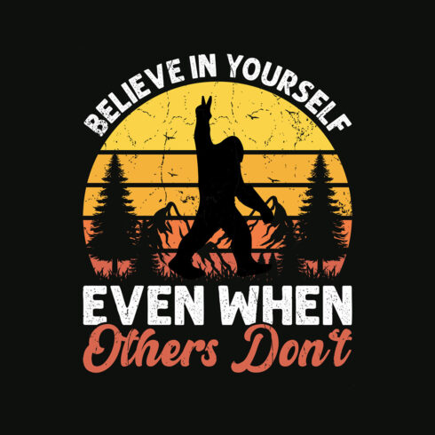 Believe in yourself even when others dont Bigfoot Graphic design cover image.