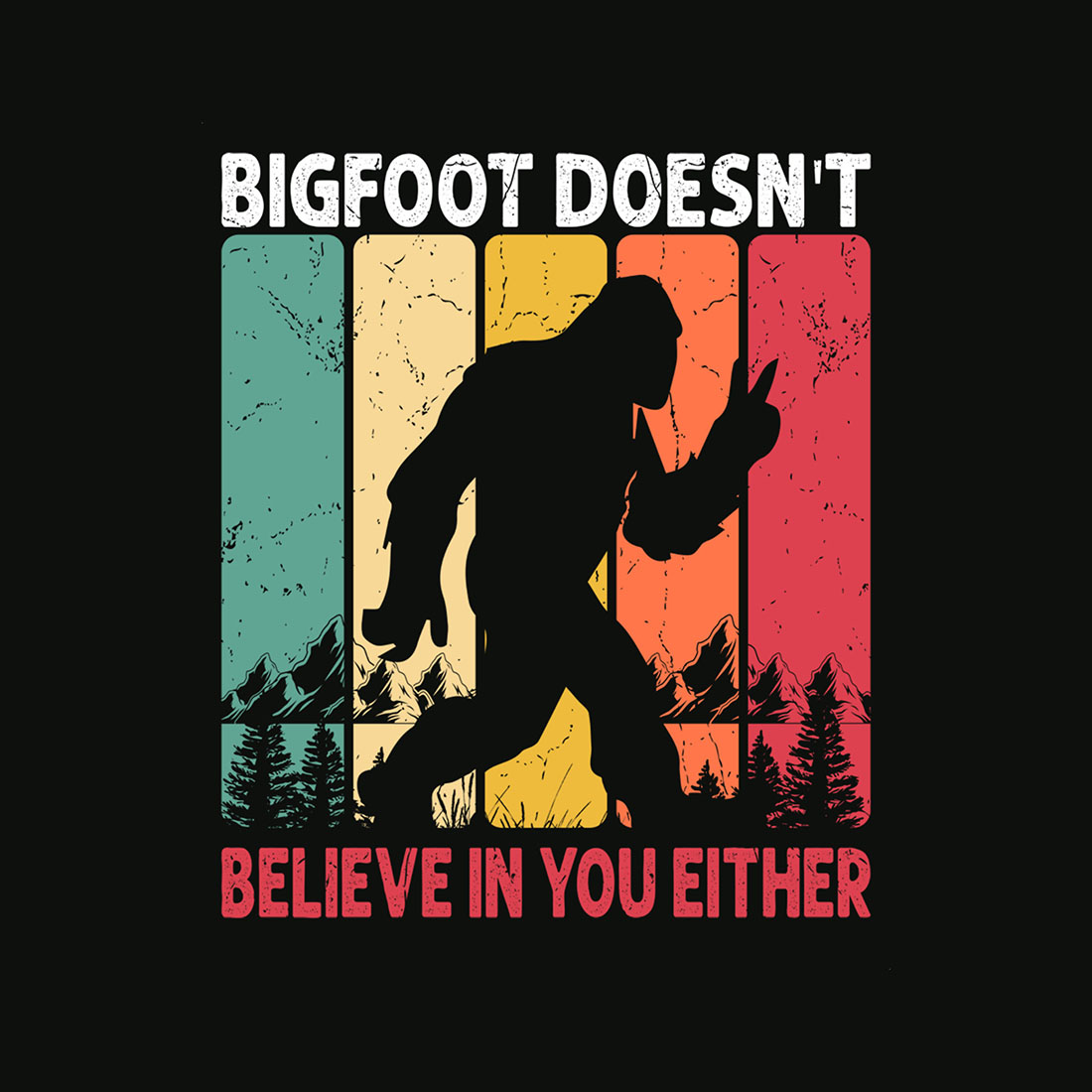 Bigfoot doesn't believe in you either T-shirt Design for Bigfoot lover cover image.