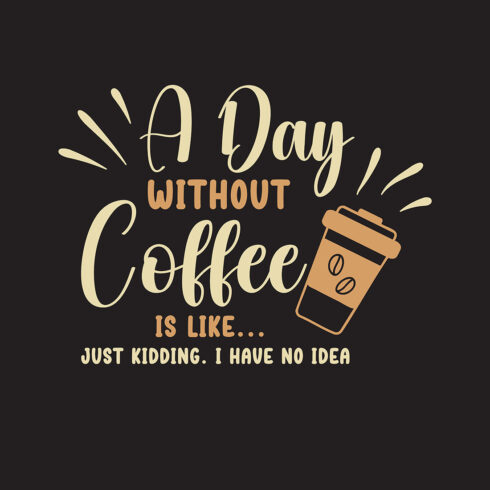 A Day Without Coffee Is Like—Coffee Lover Caffeine Lover cover image.