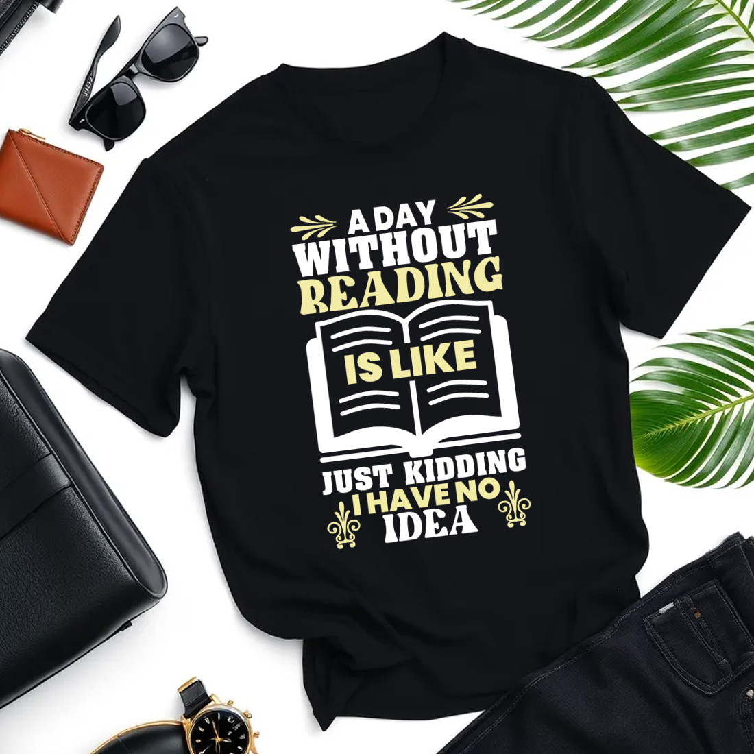 a day without reading is like just kidding i have no idea converted 01 t shirt mockup 747