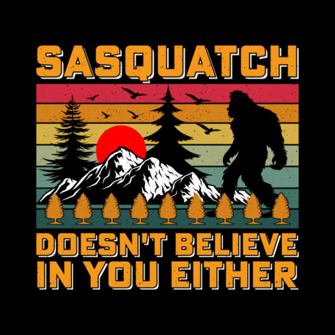 Doesn't Believe in You Either Bigfoot Sasquatch T-Shirt Sublimation Graphic cover image.