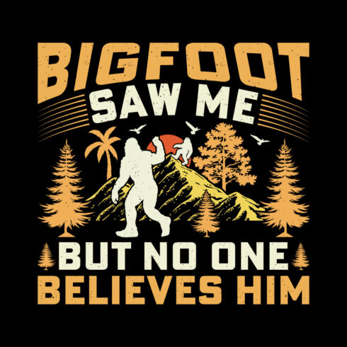 Saw Me But No One Believes Him Bigfoot Sasquatch Sublimation T-Shirt Graphic cover image.