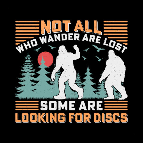 Not All Who Wander Are Lost Some Are Looking for Discs Bigfoot Sasquatch Sublimation Retro T-Shirt Graphic cover image.