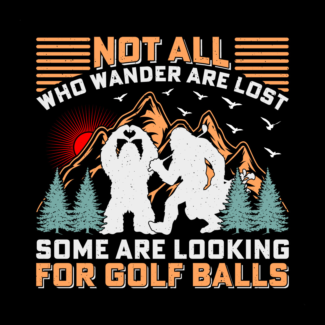 Not All Who Wander Are Lost Some Are Looking for Golf Balls Bigfoot Sasquatch Sublimation Retro T-Shirt Graphic cover image.