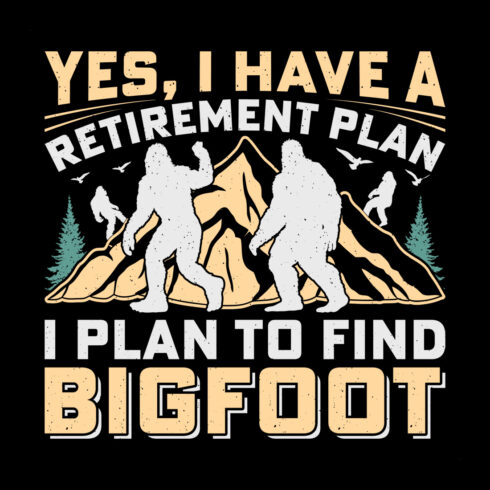 Yes, I Have a Retirement Plan I Plan to Find Bigfoot Sasquatch Sublimation Retro T-Shirt Graphic cover image.