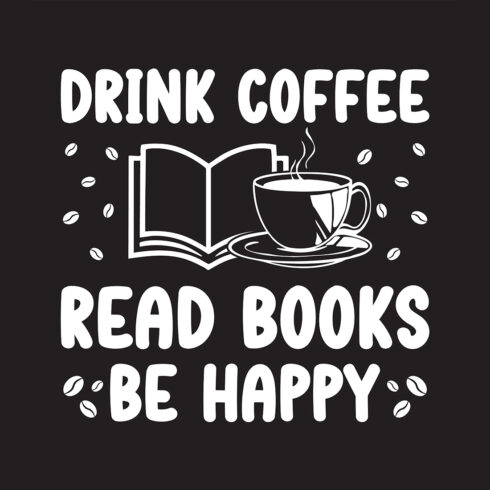 Drink Coffee Read Books Be Happy for Coffee and Book Lover cover image.