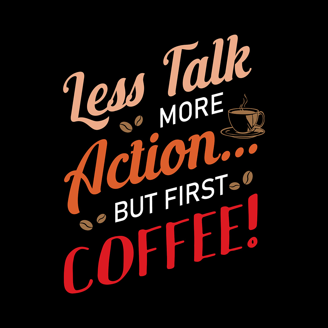 Less Talk More Action But First Cofee! cover image.