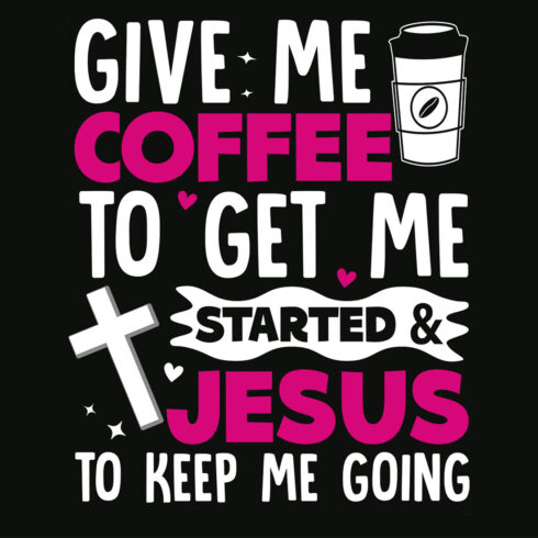 Give me coffee to get me started Jesus to keep me going Graphic for coffee lover cover image.