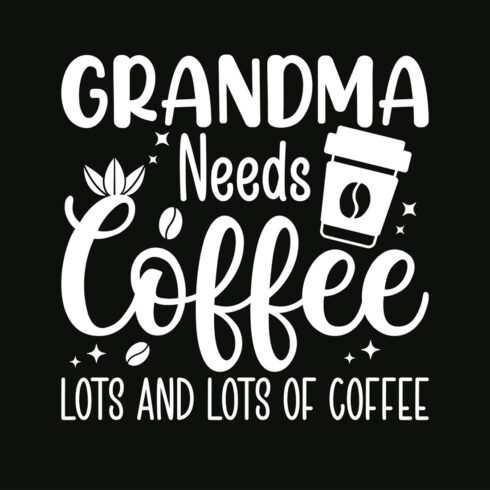 Grandma needs coffee lots and lots of coffee Graphic for coffee lover cover image.