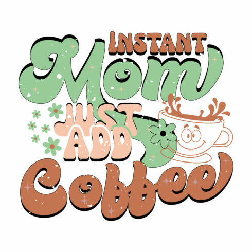 Instant Mom Just Add Coffee - Mother's Day T-shirt Design cover image.