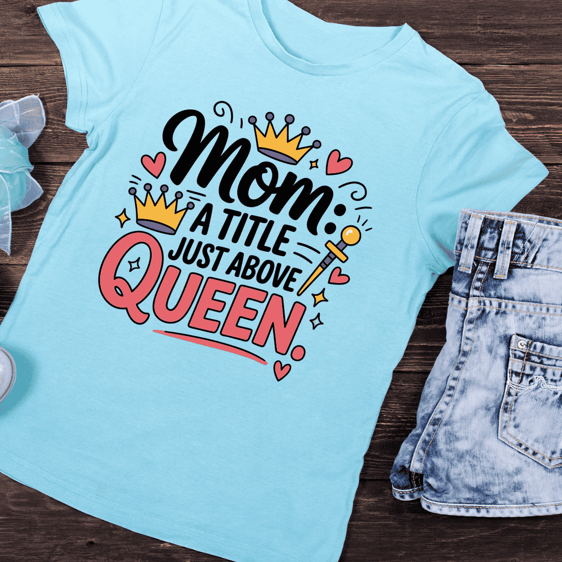 Mom A Title Just Above Queen T-Shirt Design preview image.