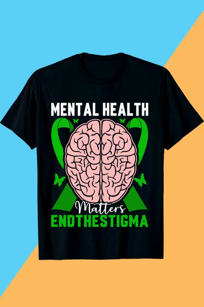 MENTAL HEALTH Matters ENDTHESTIGMA Mental Health Tshirt Design ...