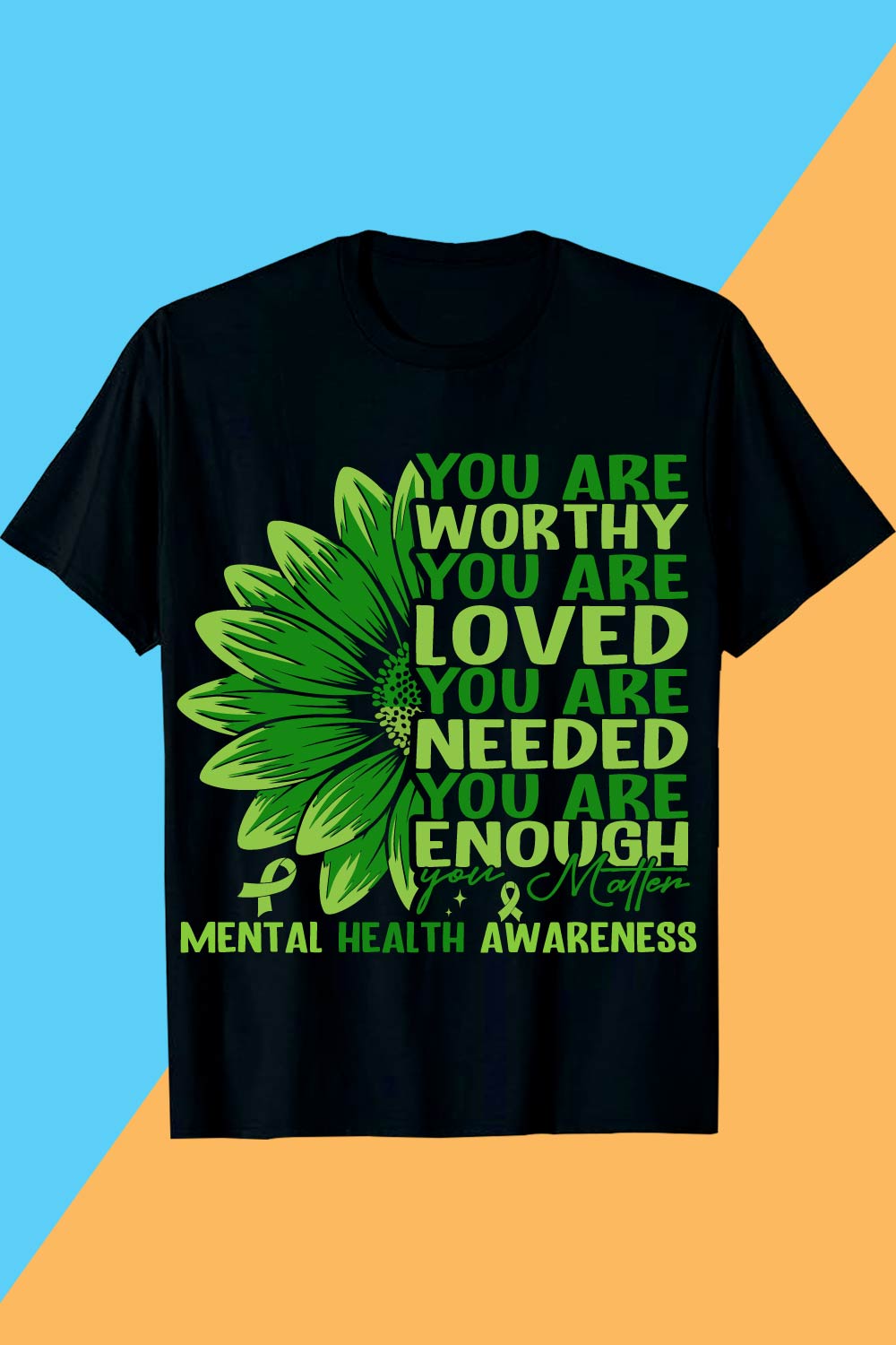 YOU ARE WORTHY YOU ARE LOVED YOU ARE NEEDED YOU ARE ENOUGH you Mallen MENTAL HEALTH AWARENESS Mental Health T-shirt Design Awareness pinterest preview image.