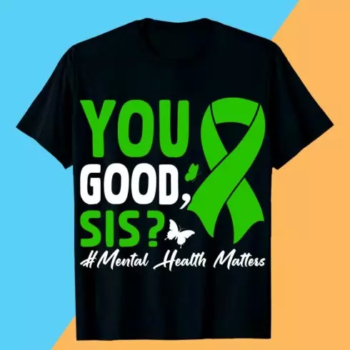 YOU GOOD, SIS #Mental Health Matters Mental Health T-shirt Design Awareness cover image.