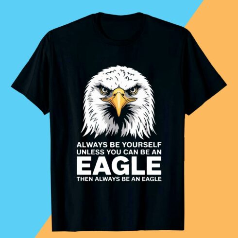 ALWAYS-BE-YOURSELF-UNLESS-YOU-CAN-BE-AN-EAGLE-THEN-ALWAYS-BE-AN-EAGLE-Bald Eagle T shirt cover image.