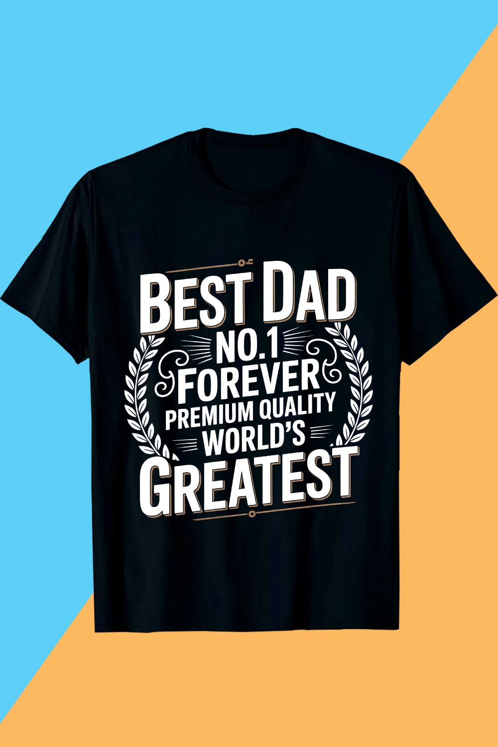 BEST DAD NO1 FOREVER PREMIUM QUALITY WORLD'S GREATEST fathers day t shirt design, pinterest preview image.