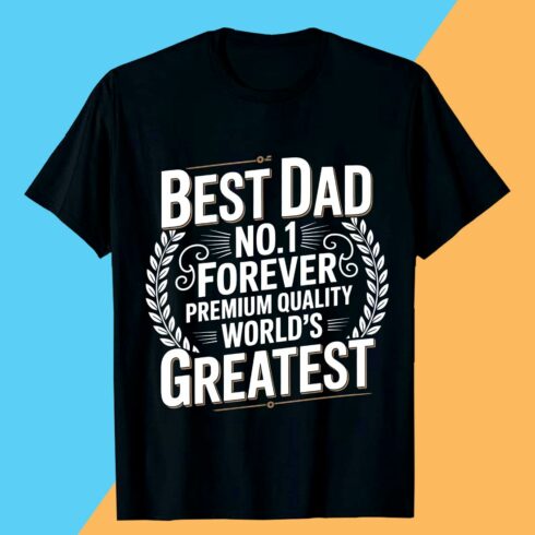 BEST DAD NO1 FOREVER PREMIUM QUALITY WORLD'S GREATEST fathers day t shirt design, cover image.